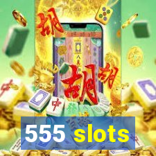555 slots